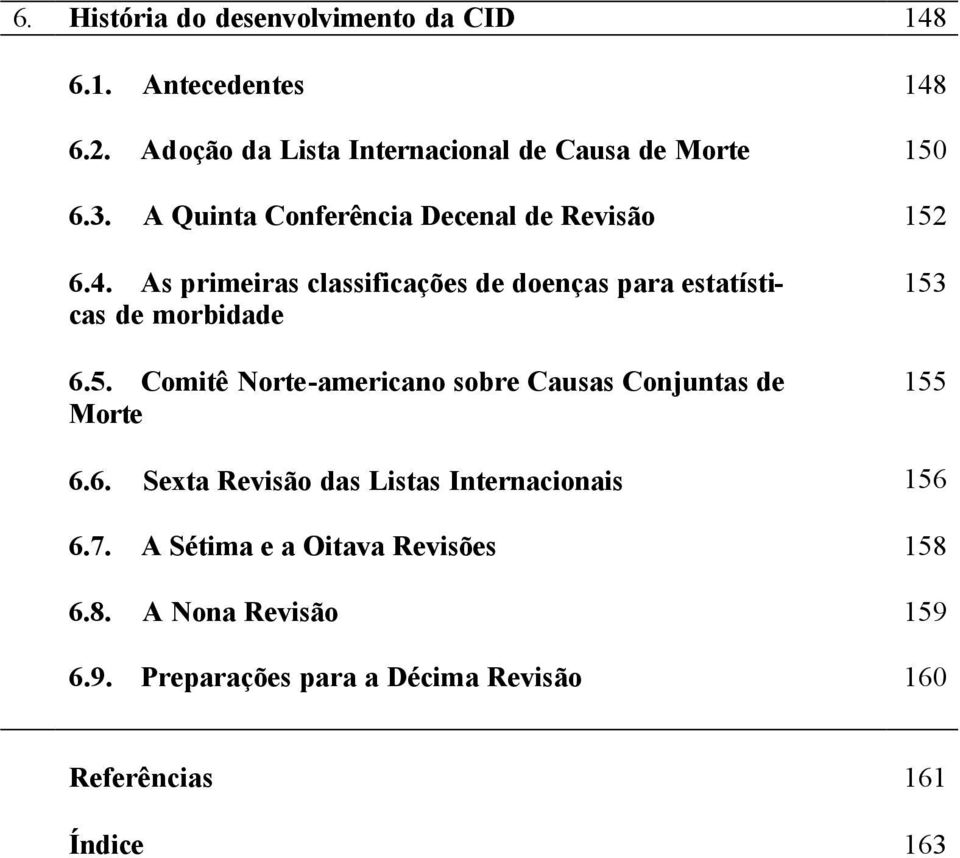 5. Comitê Norte-americano sobre Causas Conjuntas de Morte 153 155 6.6. Sexta Revisão das Listas Internacionais 156 6.7.