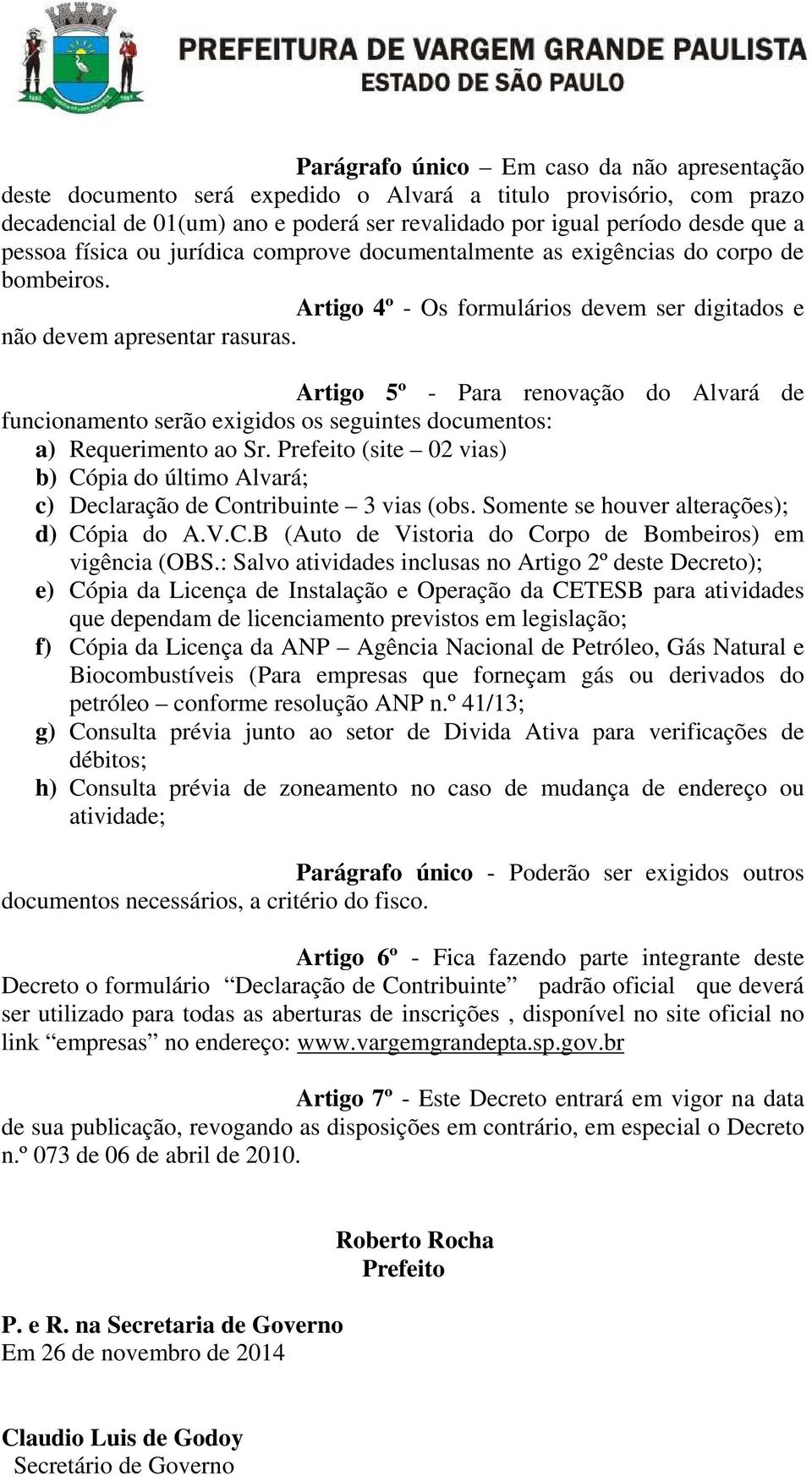 Artigo 5º - Para renovação do Alvará de funcionamento serão exigidos os seguintes documentos: a) Requerimento ao Sr.