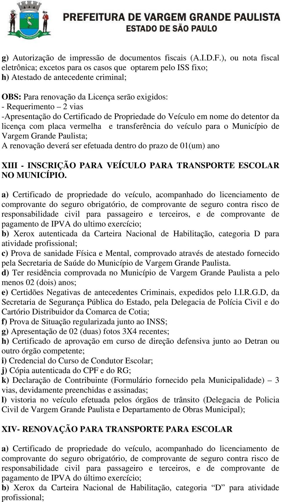 do Certificado de Propriedade do Veículo em nome do detentor da licença com placa vermelha e transferência do veículo para o Município de Vargem Grande Paulista; A renovação deverá ser efetuada