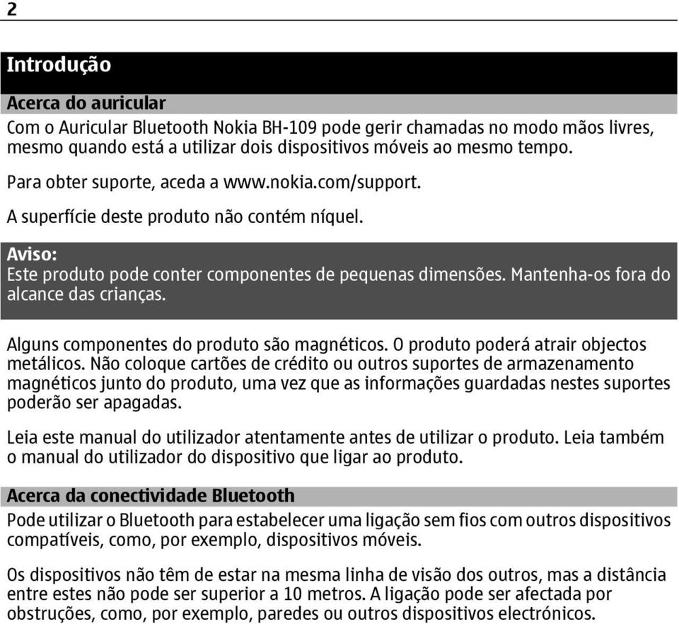 Mantenha-os fora do alcance das crianças. Alguns componentes do produto são magnéticos. O produto poderá atrair objectos metálicos.