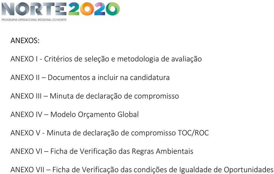 Orçamento Global ANEXO V - Minuta de declaração de compromisso TOC/ROC ANEXO VI Ficha de