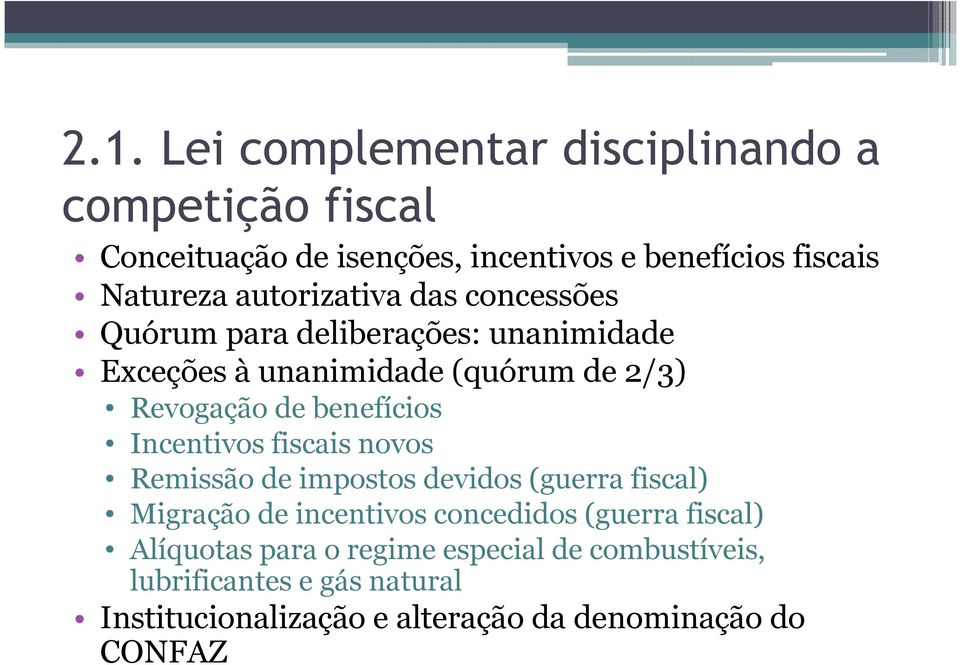 benefícios Incentivos fiscais novos Remissão de impostos devidos (guerra fiscal) Migração de incentivos concedidos (guerra