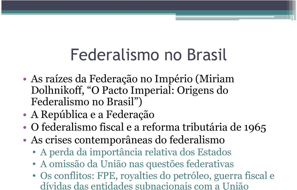 crises contemporâneas do federalismo A perda da importância relativa dos Estados A omissão da União nas