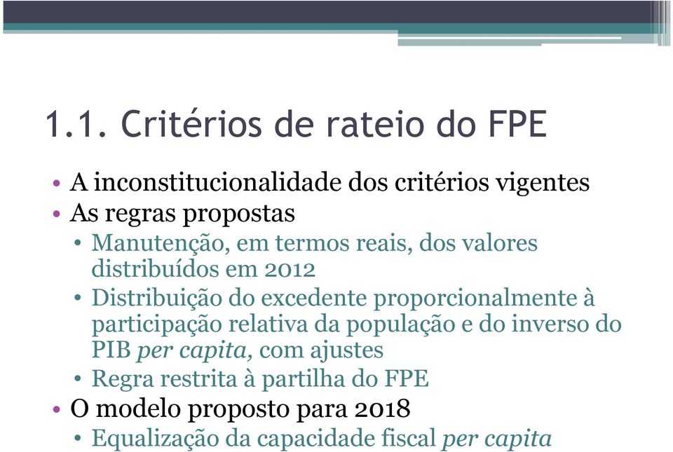 proporcionalmente à participação relativa da população e do inverso do PIB per capita, com