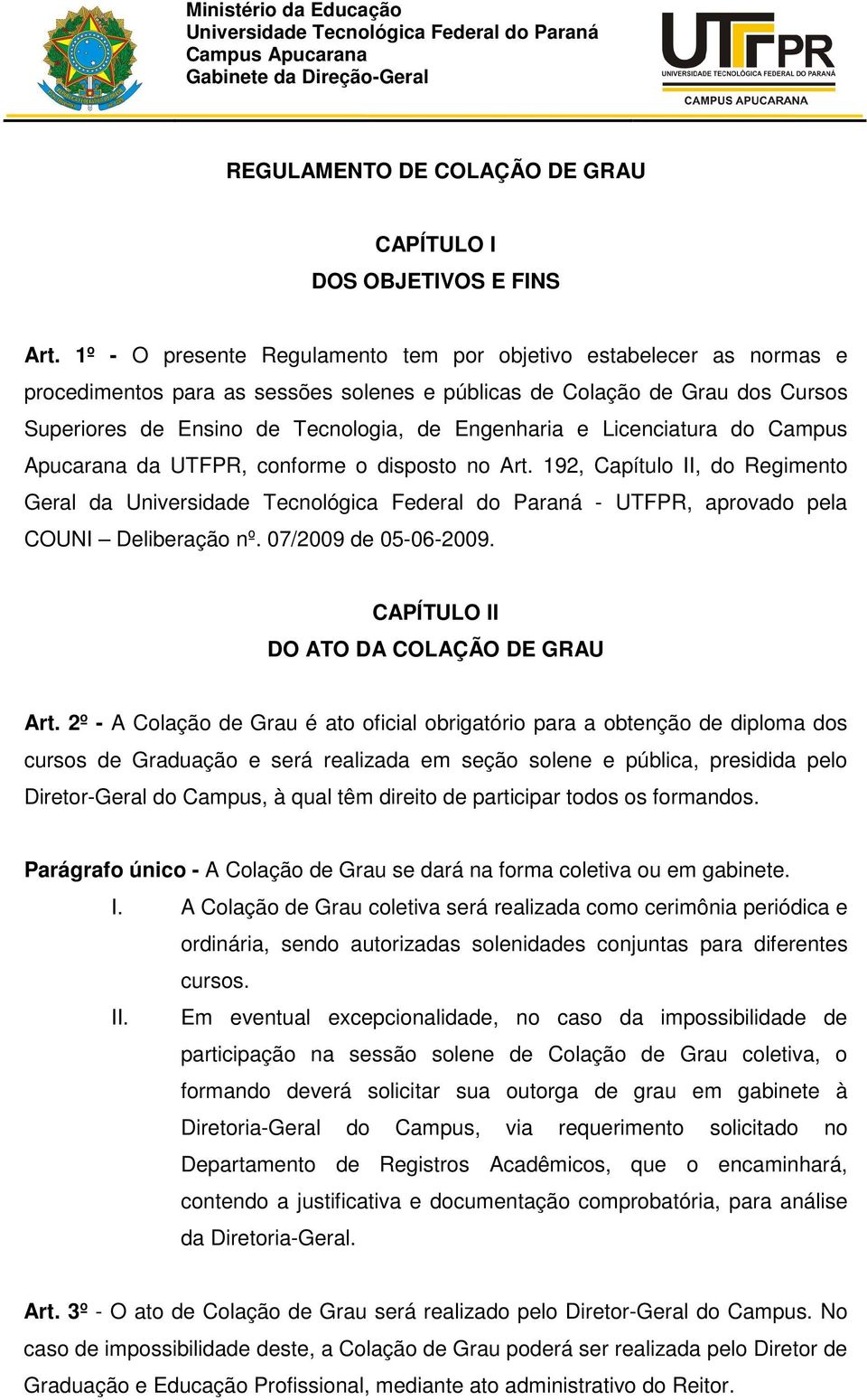 Licenciatura do Campus Apucarana da UTFPR, conforme o disposto no Art. 192, Capítulo II, do Regimento Geral da Universidade Tecnológica Federal do Paraná - UTFPR, aprovado pela COUNI Deliberação nº.