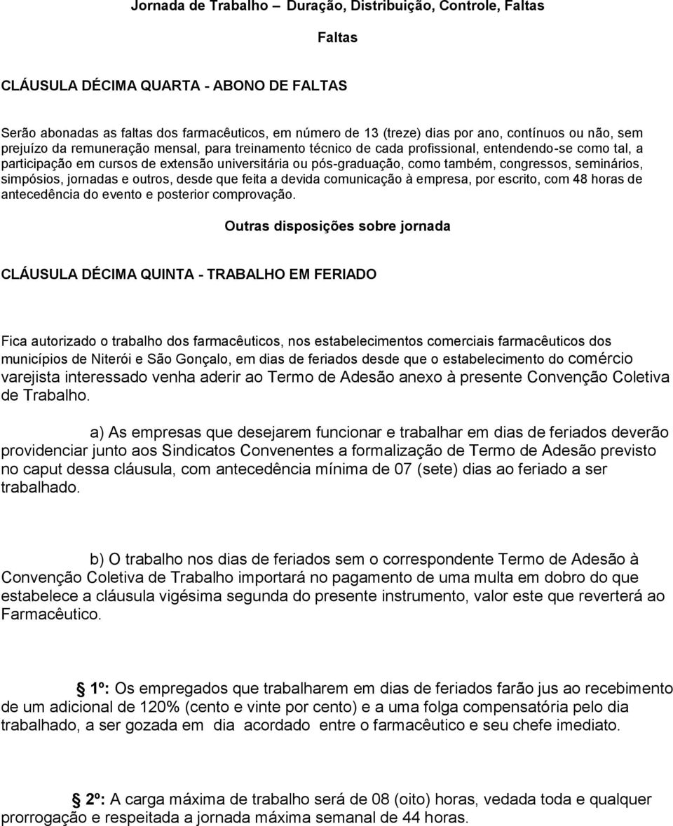 congressos, seminários, simpósios, jornadas e outros, desde que feita a devida comunicação à empresa, por escrito, com 48 horas de antecedência do evento e posterior comprovação.