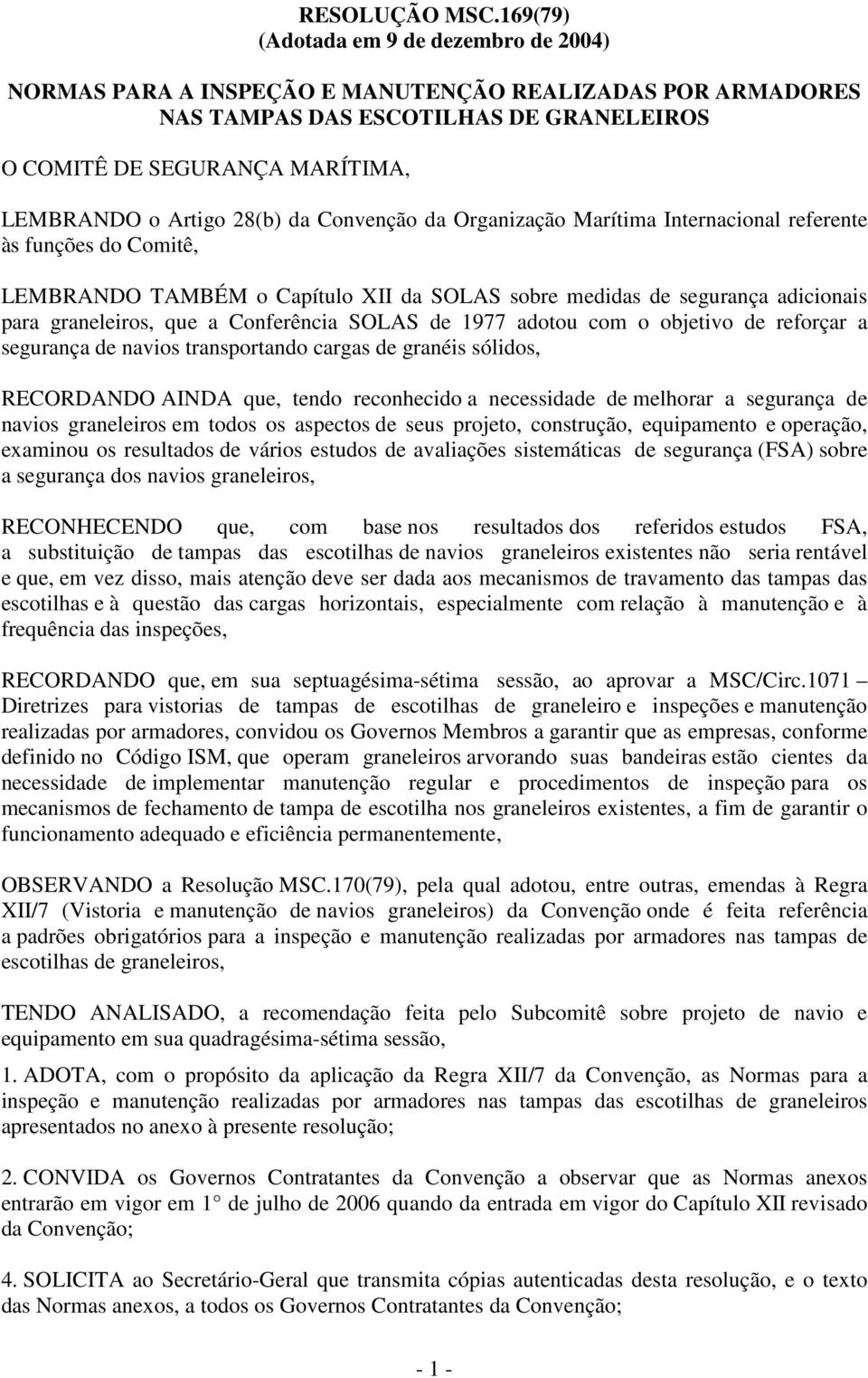 28(b) da Convenção da Organização Marítima Internacional referente às funções do Comitê, LEMBRANDO TAMBÉM o Capítulo XII da SOLAS sobre medidas de segurança adicionais para graneleiros, que a