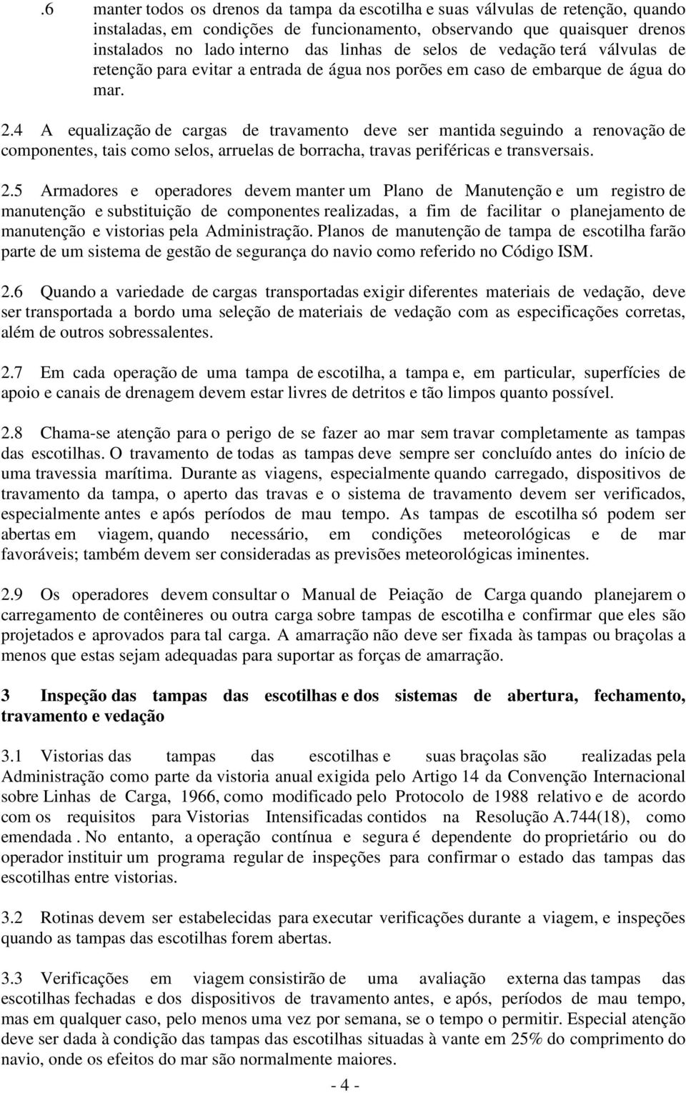 4 A equalização de cargas de travamento deve ser mantida seguindo a renovação de componentes, tais como selos, arruelas de borracha, travas periféricas e transversais. 2.