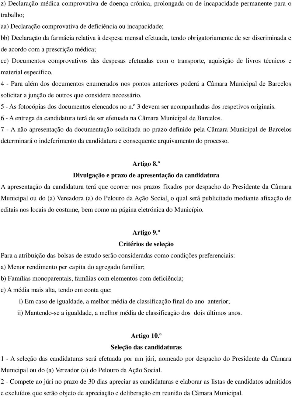 livros técnicos e material especifico. 4 - Para além dos documentos enumerados nos pontos anteriores poderá a Câmara Municipal de Barcelos solicitar a junção de outros que considere necessário.