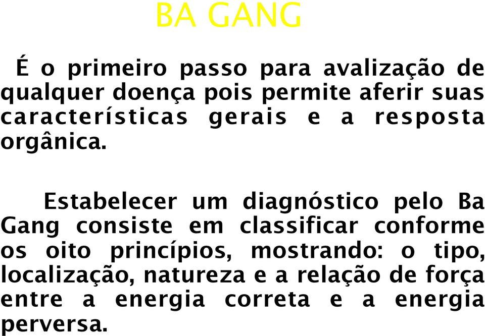 Estabelecer um diagnóstico pelo Ba Gang consiste em classificar conforme os oito