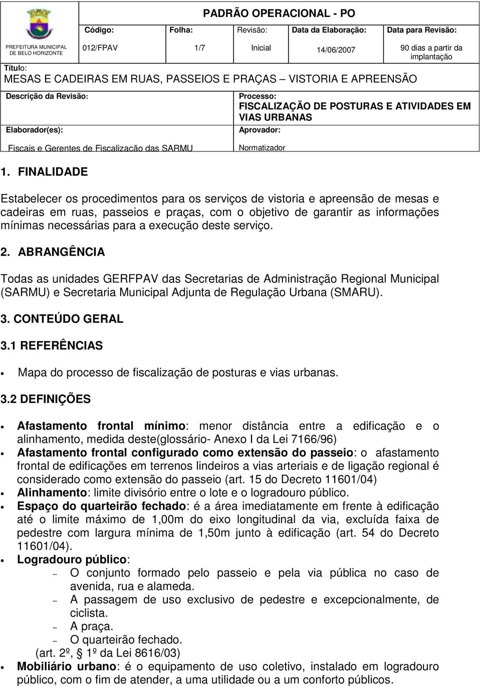 execução deste serviço. 2. ABRANGÊNCIA Todas as unidades GERFPAV das Secretarias de Administração Regional Municipal (SARMU) e Secretaria Municipal Adjunta de Regulação Urbana (SMARU). 3.