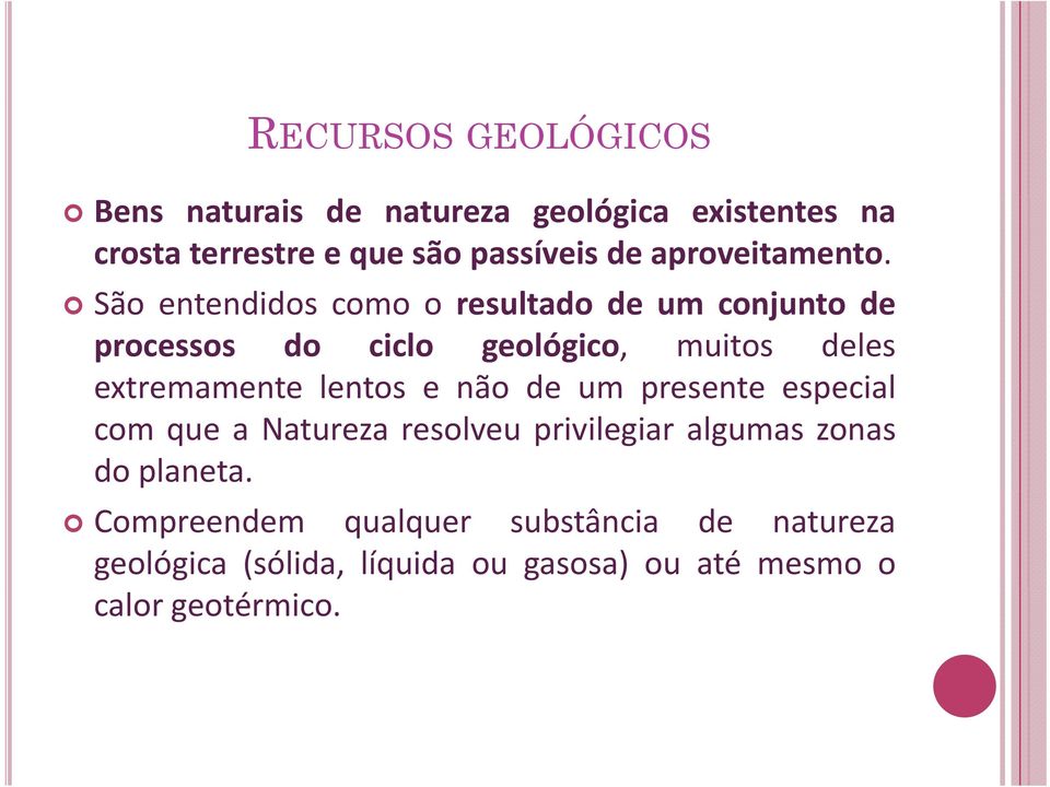 São entendidos como o resultado de umconjunto de processos do ciclo geológico, muitos deles extremamente lentos