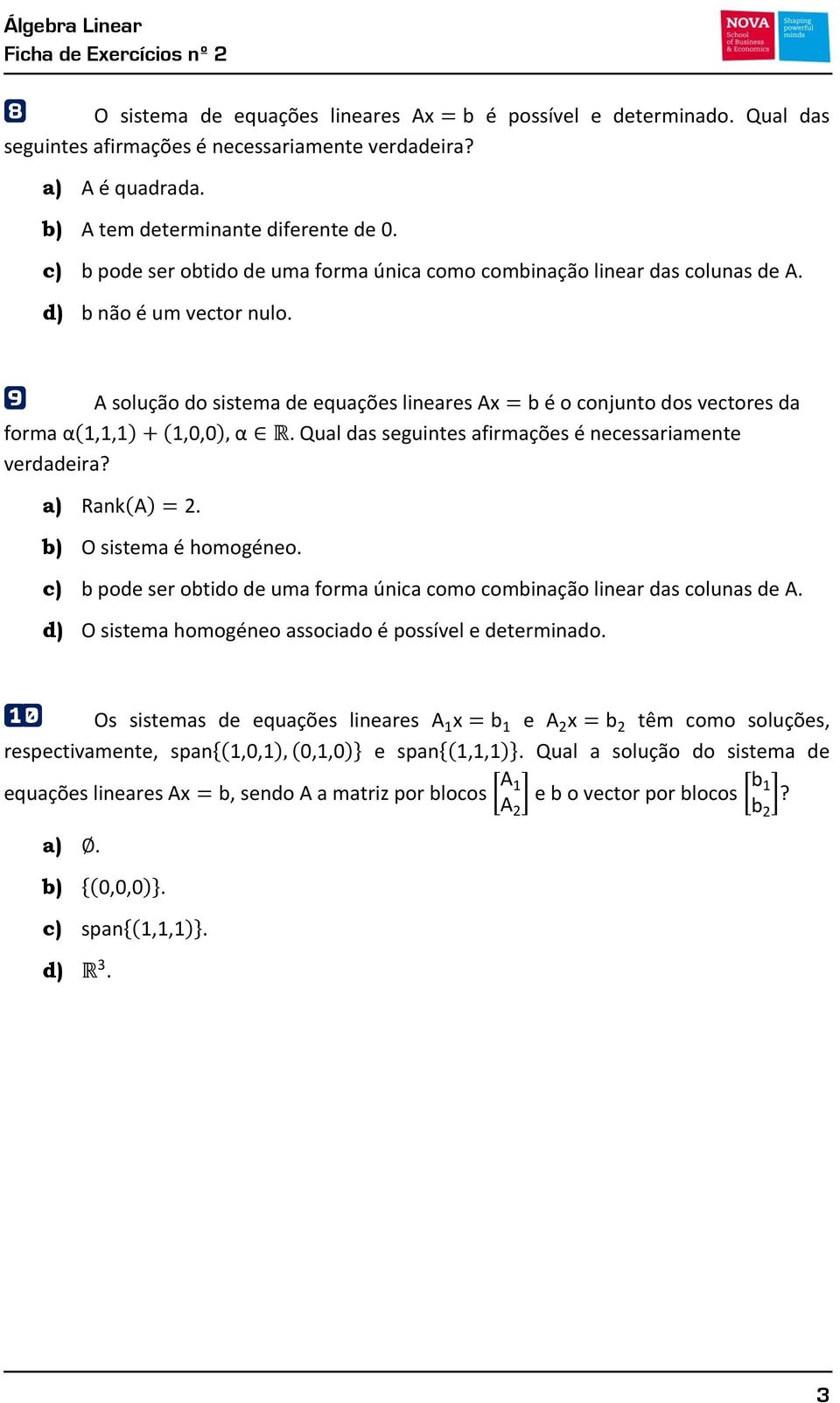 Qual das seguintes afirmações é necessariamente verdadeira? a) ( ). b) O sistema é homogéneo. c) b pode ser obtido de uma forma única como combinação linear das colunas de A.