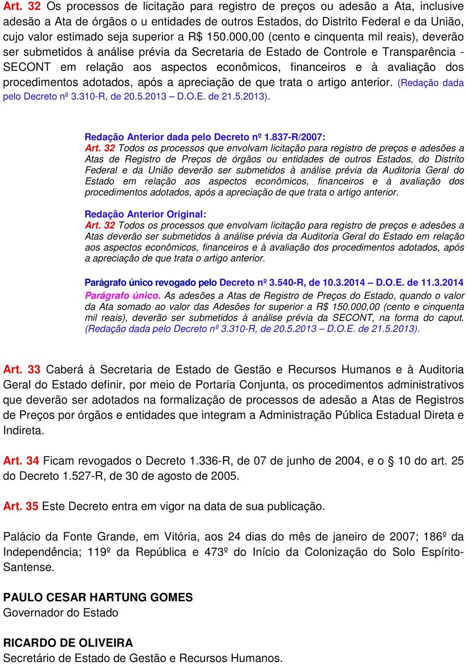 000,00 (cento e cinquenta mil reais), deverão ser submetidos à análise prévia da Secretaria de Estado de Controle e Transparência - SECONT em relação aos aspectos econômicos, financeiros e à