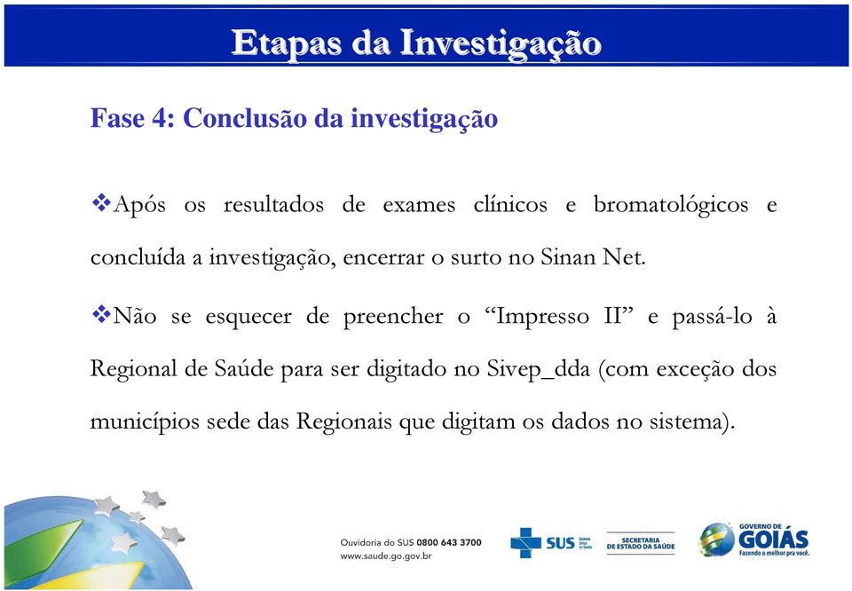 Não se esquecer de preencher o Impresso II e passá-lo à Regional de Saúde para ser