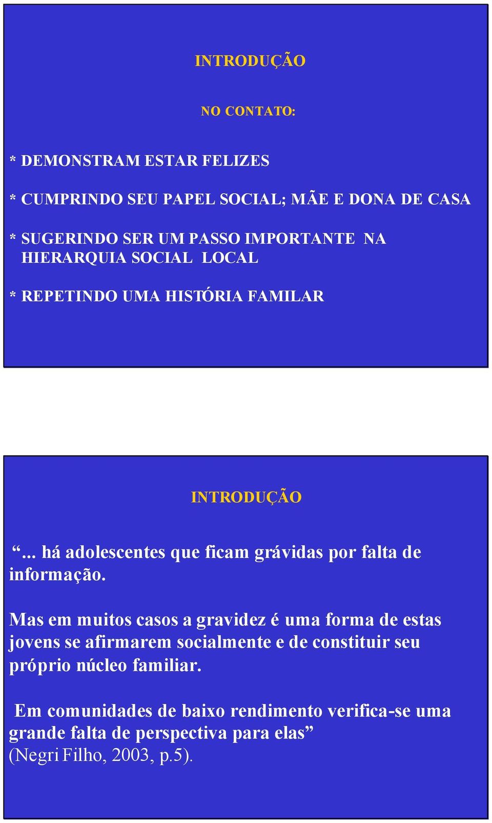 .. há adolescentes que ficam grávidas por falta de informação.