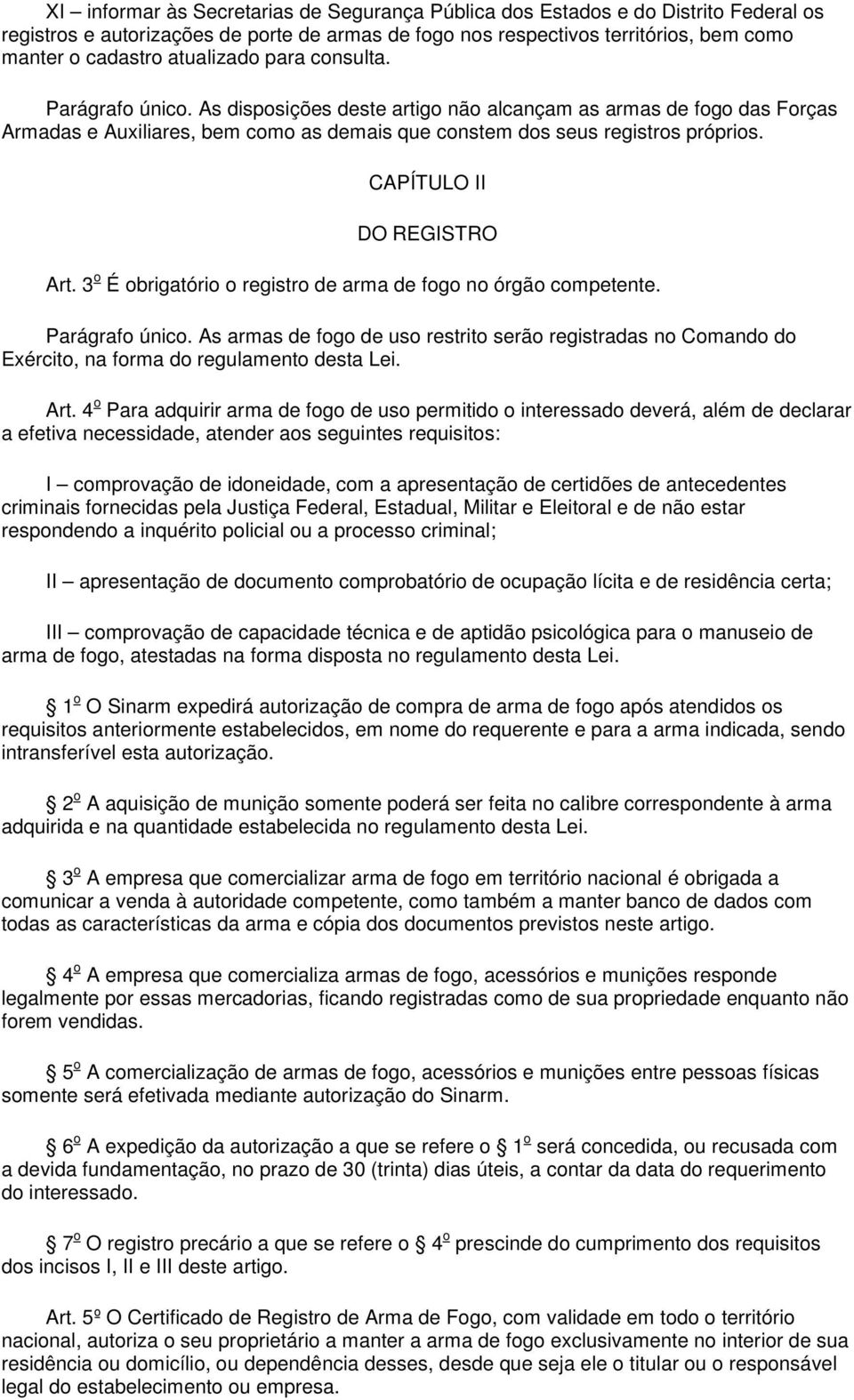 CAPÍTULO II DO REGISTRO Art. 3 o É obrigatório o registro de arma de fogo no órgão competente. Parágrafo único.