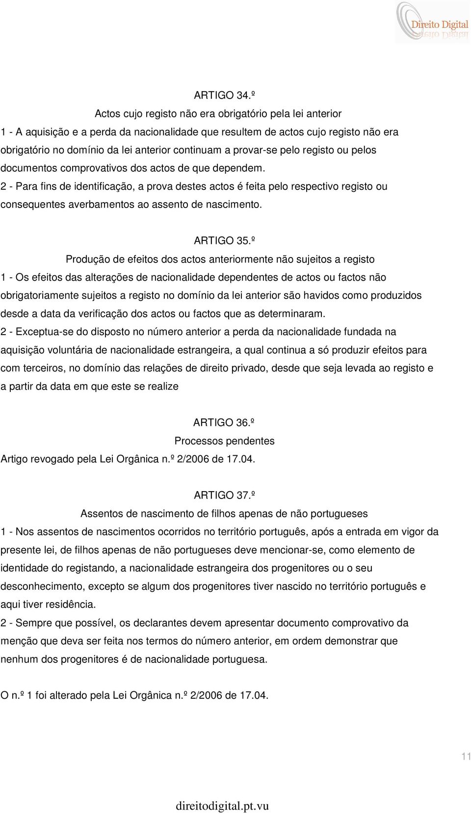 provar-se pelo registo ou pelos documentos comprovativos dos actos de que dependem.