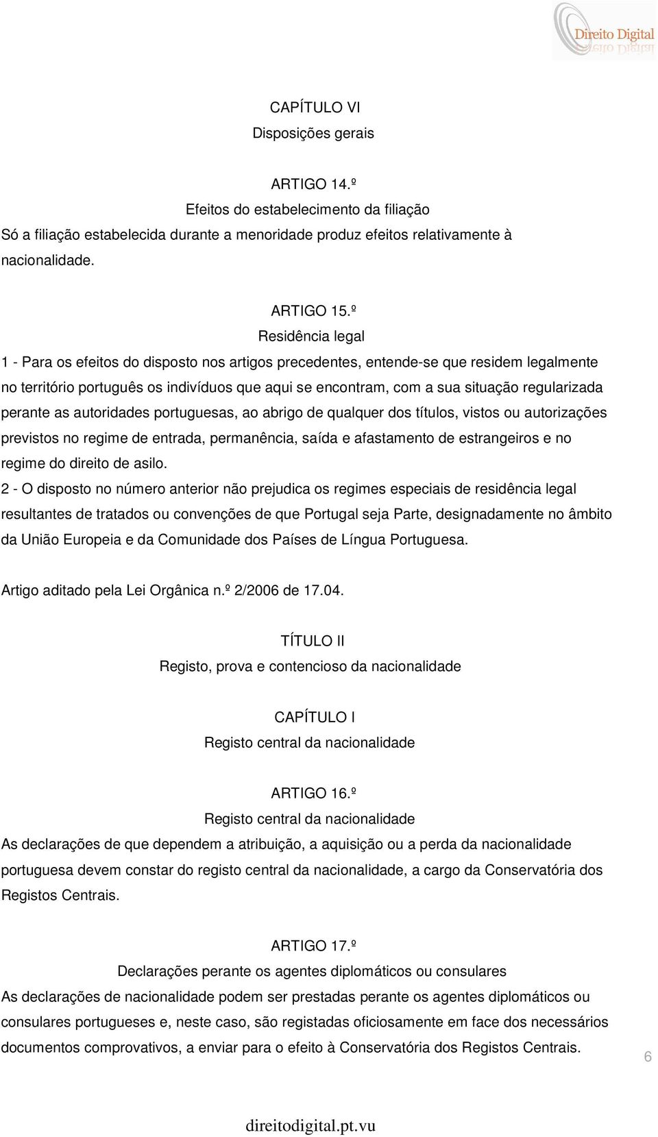 regularizada perante as autoridades portuguesas, ao abrigo de qualquer dos títulos, vistos ou autorizações previstos no regime de entrada, permanência, saída e afastamento de estrangeiros e no regime