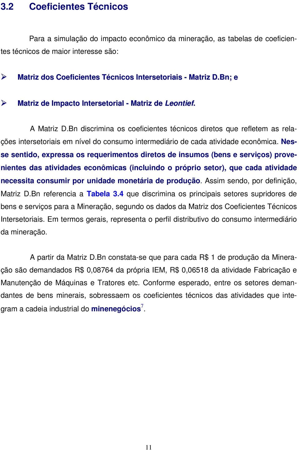 Bn discrimina os coeficientes técnicos diretos que refletem as relações intersetoriais em nível do consumo intermediário de cada atividade econômica.