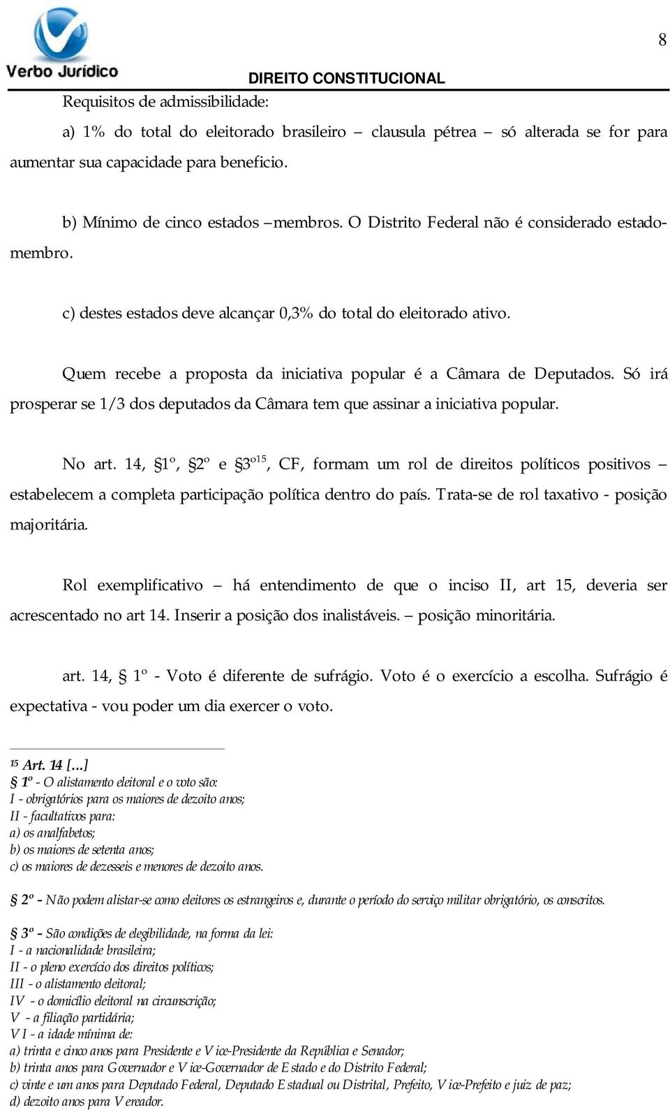 Só irá prosperar se 1/3 dos deputados da Câmara tem que assinar a iniciativa popular. No art.