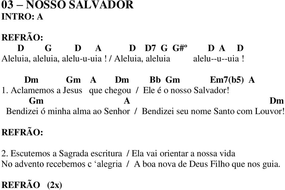 Aclamemos a Jesus que chegou / Ele é o nosso Salvador!