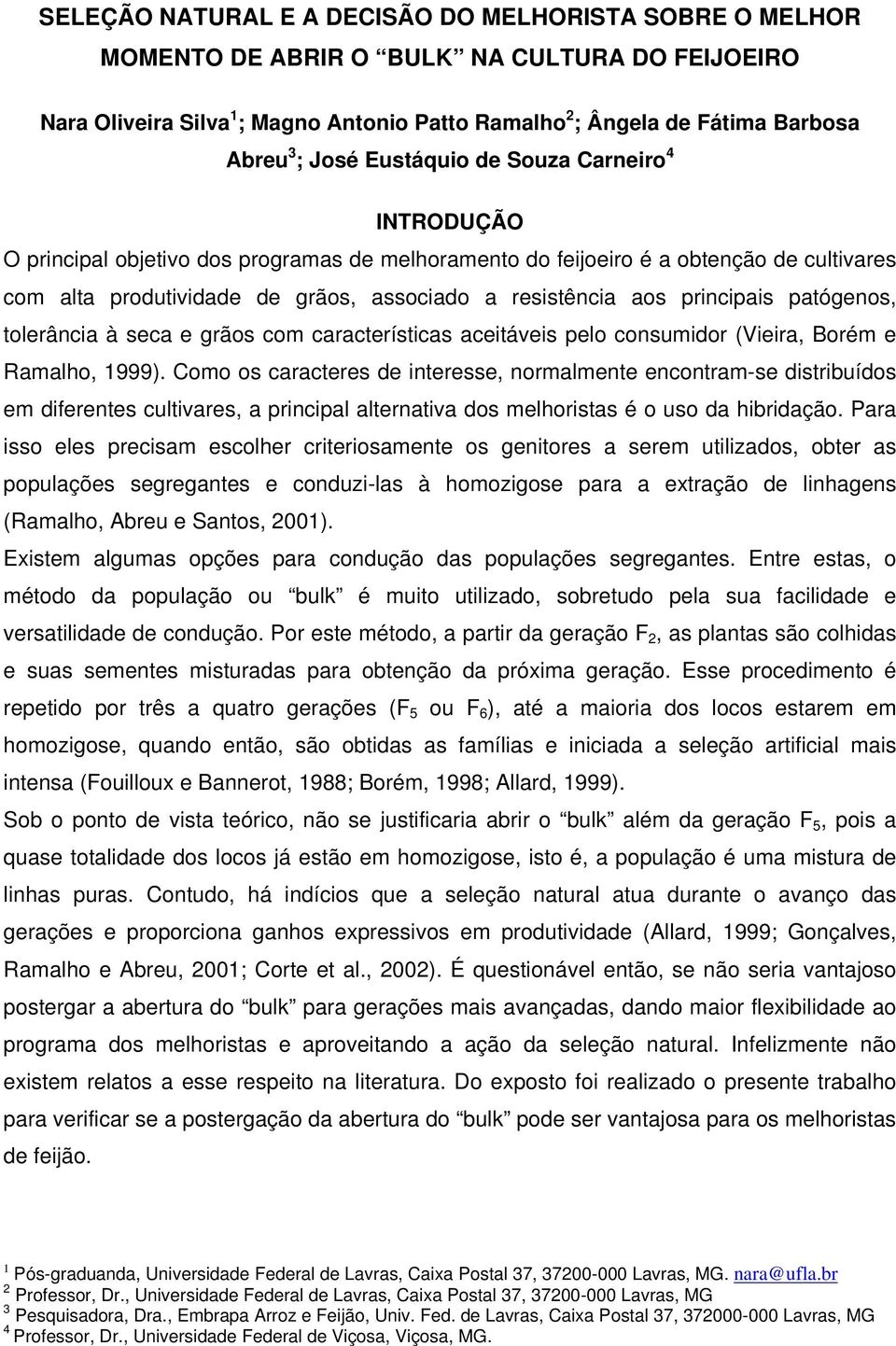 principais patógenos, tolerância à seca e grãos com características aceitáveis pelo consumidor (Vieira, Borém e Ramalho, 1999).