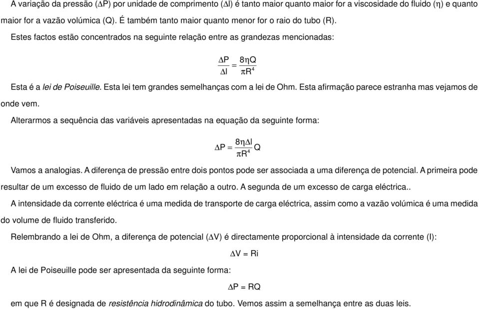 Esta lei tem grandes semelhanças com a lei de Ohm. Esta afirmação parece estranha mas vejamos de onde vem.