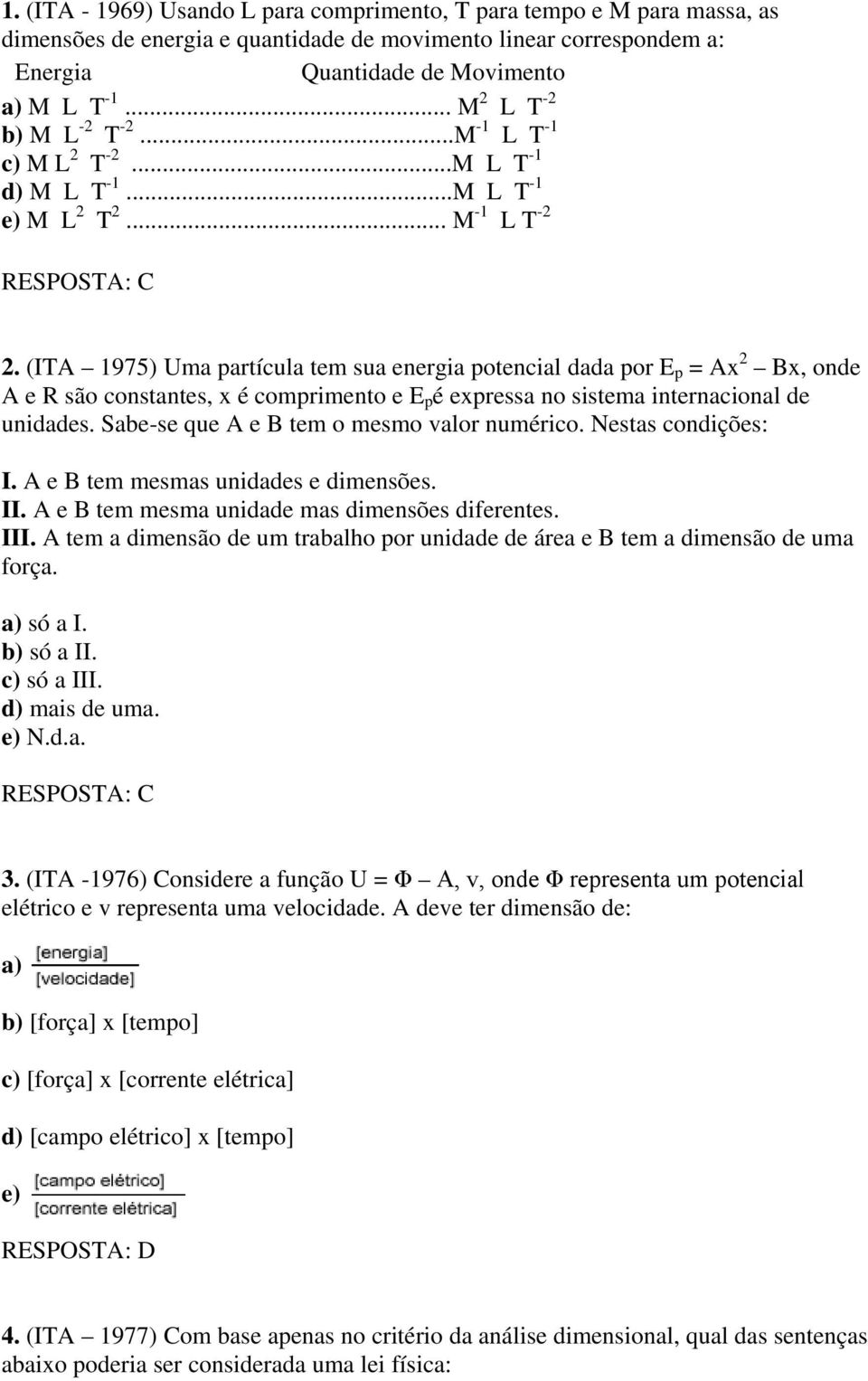 (ITA 1975) Uma partícula tem sua energia potencial dada por E p = Ax 2 Bx, onde A e R são constantes, x é comprimento e E p é expressa no sistema internacional de unidades.