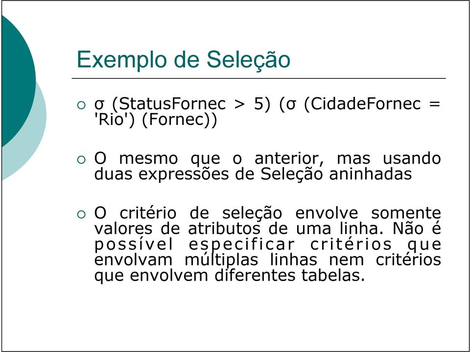 seleção envolve somente valores de atributos de uma linha.