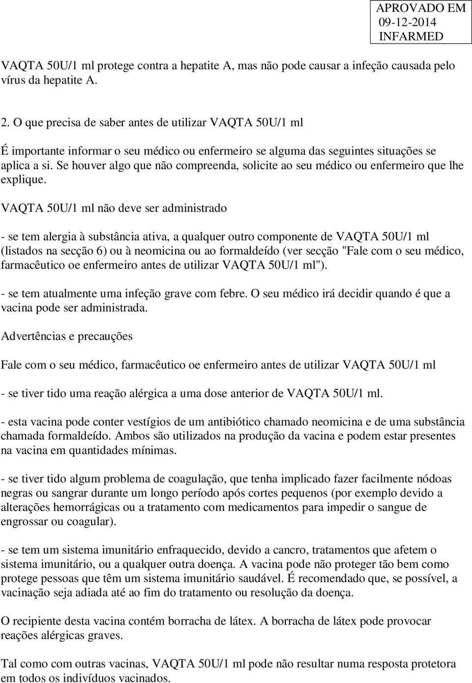 Se houver algo que não compreenda, solicite ao seu médico ou enfermeiro que lhe explique.