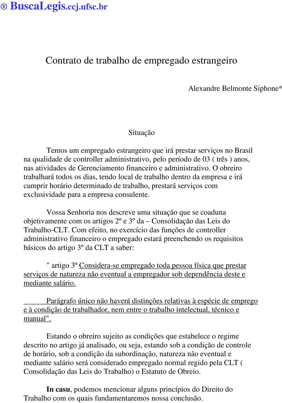 período de 03 ( três ) anos, nas atividades de Gerenciamento financeiro e administrativo.