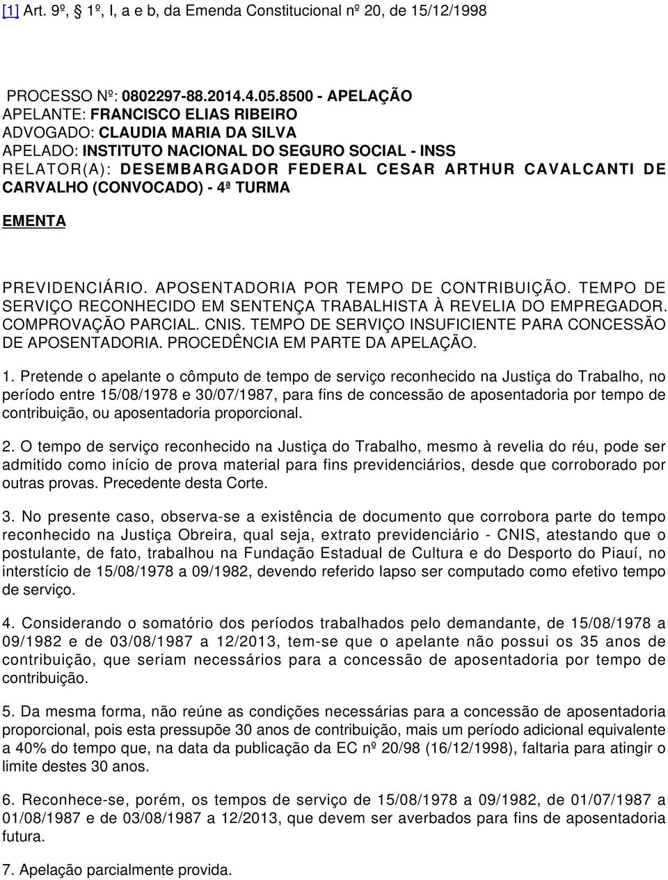 TEMPO DE SERVIÇO RECONHECIDO EM SENTENÇA TRABALHISTA À REVELIA DO EMPREGADOR. COMPROVAÇÃO PARCIAL. CNIS. TEMPO DE SERVIÇO INSUFICIENTE PARA CONCESSÃO DE APOSENTADORIA.