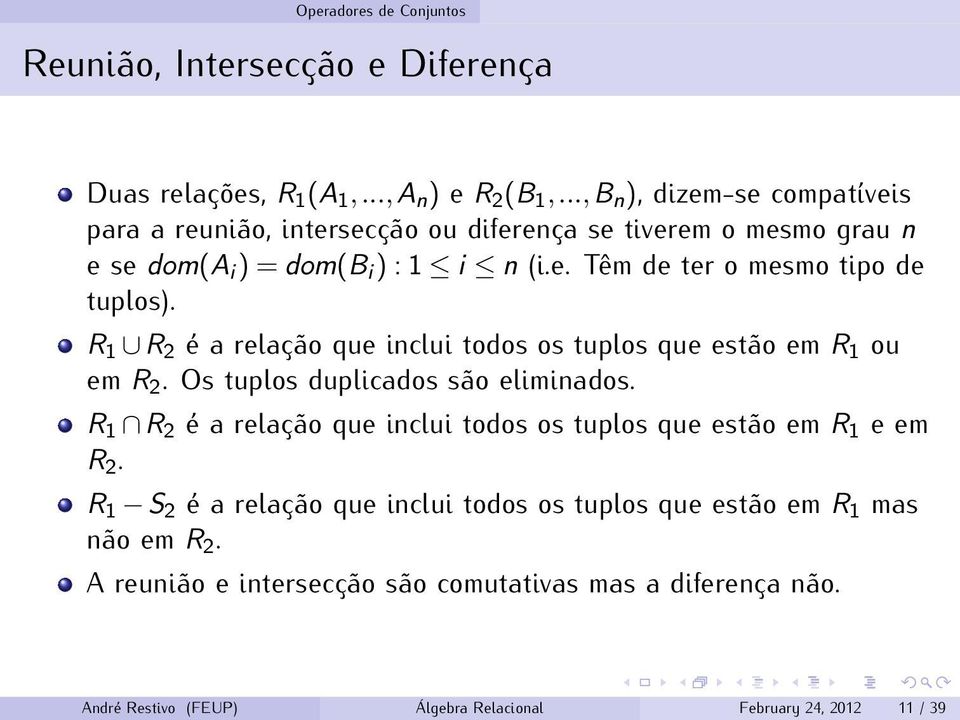 Ê½ Ê¾ é a relação que inclui todos os tuplos que estão em Ê½ ou em Ê¾. Os tuplos duplicados são eliminados.