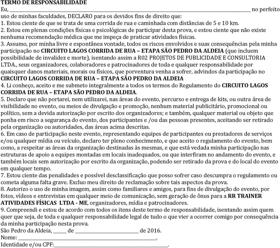 Estou em plenas condições físicas e psicológicas de participar desta prova, e estou ciente que não existe nenhuma recomendação médica que me impeça de praticar atividades físicas. 3.