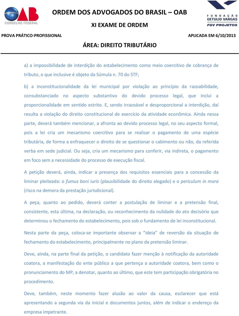 sentido estrito. E, sendo irrazoável e desproporcional a interdição, daí resulta a violação do direito constitucional de exercício da atividade econômica.