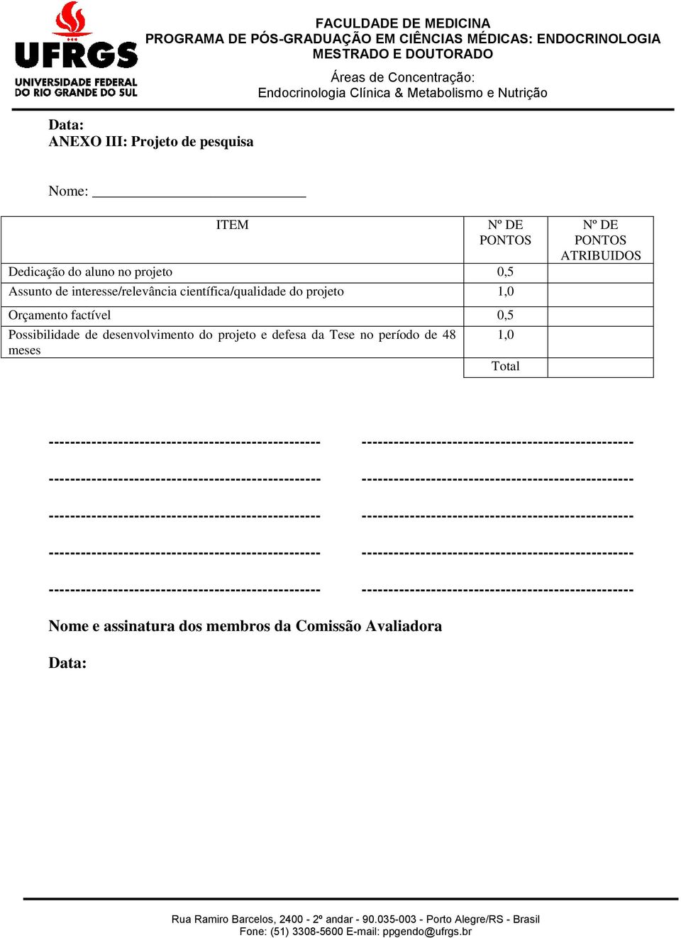 ATRIBUIDOS Orçamento factível 0,5 Possibilidade de desenvolvimento do projeto e defesa da