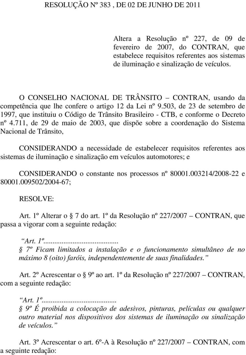 503, de 23 de setembro de 1997, que instituiu o Código de Trânsito Brasileiro - CTB, e conforme o Decreto nº 4.