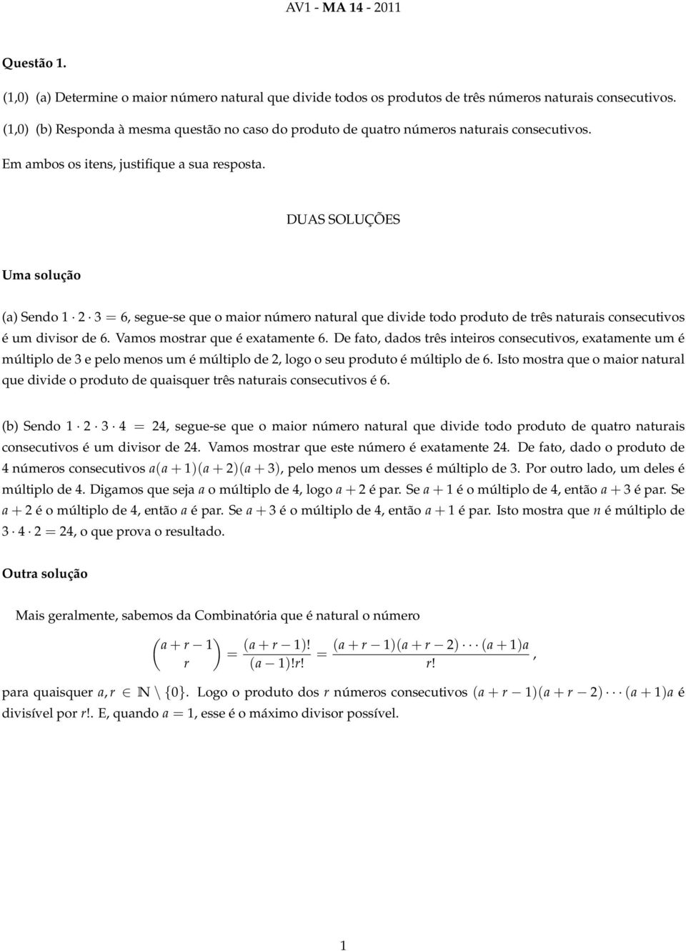 divisor de 6 Vamos mostrar que é exatamente 6 De fato, dados três inteiros consecutivos, exatamente um é múltilo de 3 e elo menos um é múltilo de 2, logo o seu roduto é múltilo de 6 Isto mostra que o