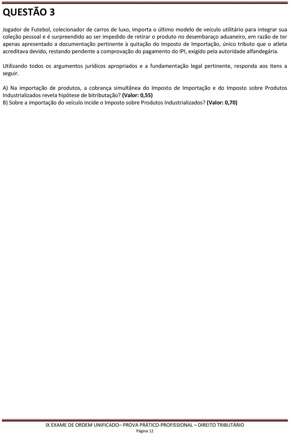 do pagamento do IPI, exigido pela autoridade alfandegária. Utilizando todos os argumentos jurídicos apropriados e a fundamentação legal pertinente, responda aos itens a seguir.