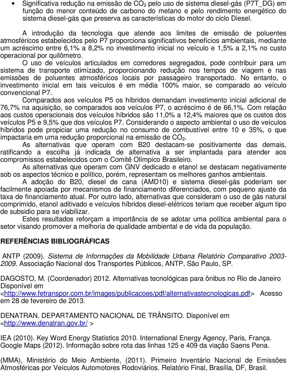 A introdução da tecnologia que atende aos limites de emissão de poluentes atmosféricos estabelecidos pelo P7 proporciona significativos benefícios ambientais, mediante um acréscimo entre 6,1% a 8,2%