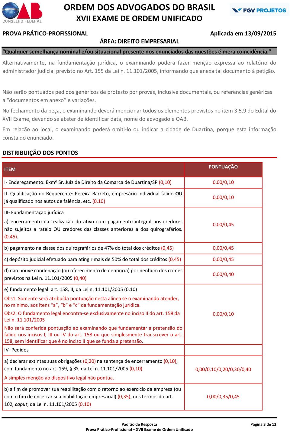 No fechamento da peça, o examinando deverá mencionar todos os elementos previstos no item 3.5.9 do Edital do XVII Exame, devendo se abster de identificar data, nome do advogado e OAB.