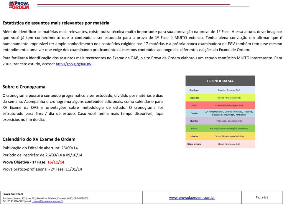 Tenho plena convicção em afirmar que é humanamente impossível sível ter amplo conhecimento nos conteúdos exigidos nas 17 matérias e a própria banca examinadora da FGV também tem esse mesmo