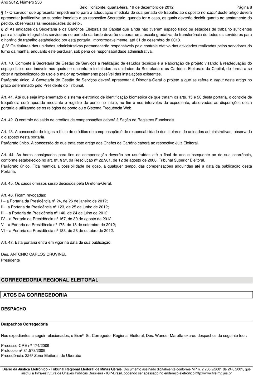 2º As unidades da Secretaria e os Cartórios Eleitorais da Capital que ainda não tiverem espaço físico ou estações de trabalho suficientes para a lotação integral dos servidores no período da tarde