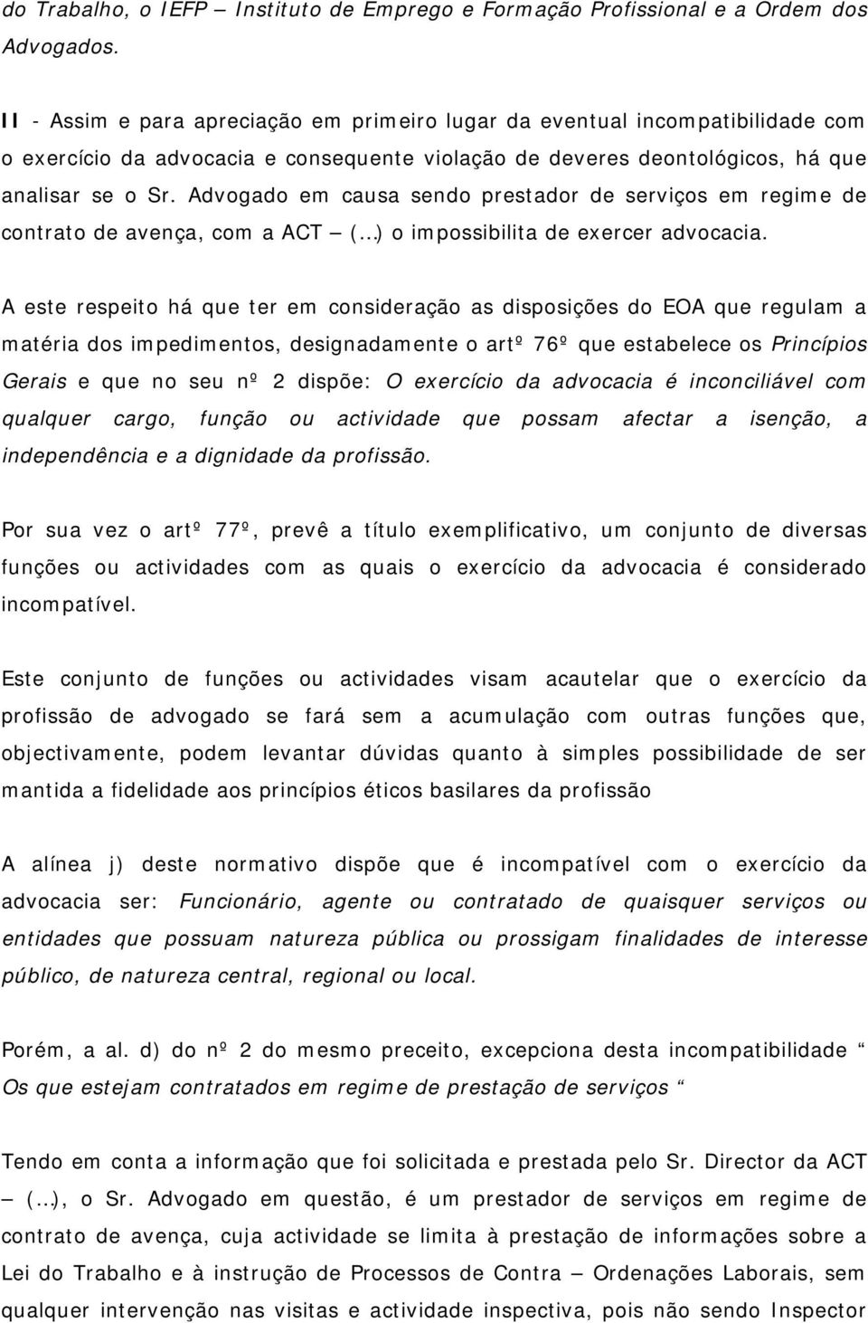 Advogado em causa sendo prestador de serviços em regime de contrato de avença, com a ACT ( ) o impossibilita de exercer advocacia.