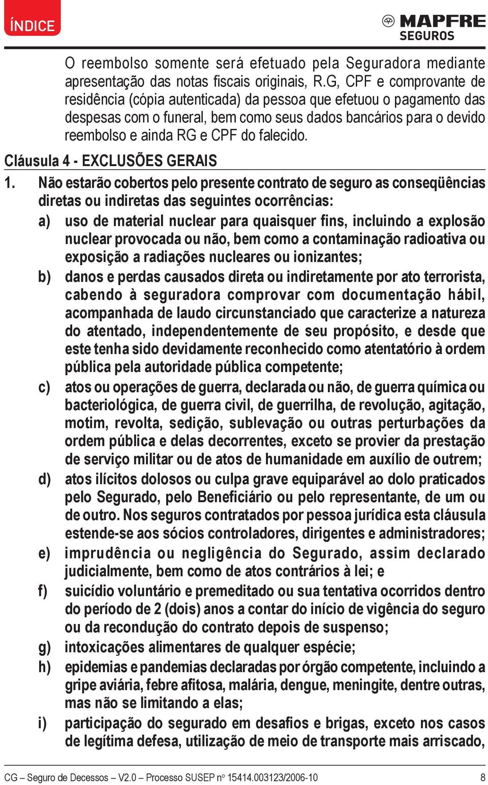 Cláusula 4 - EXCLUSÕES GERAIS 1.