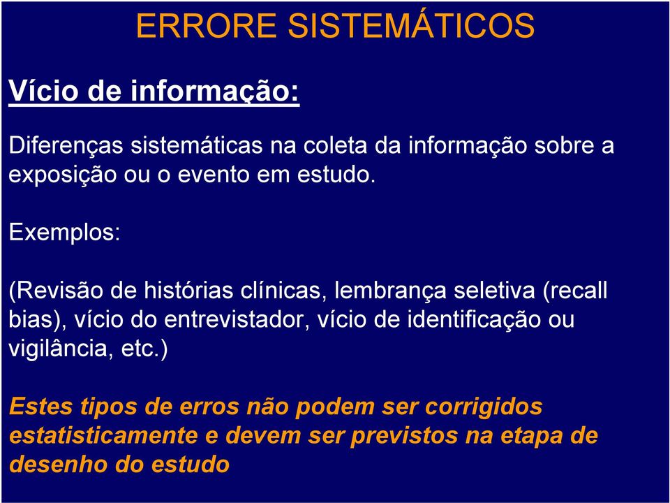 Exemplos: (Revisão de histórias clínicas, lembrança seletiva (recall bias), vício do