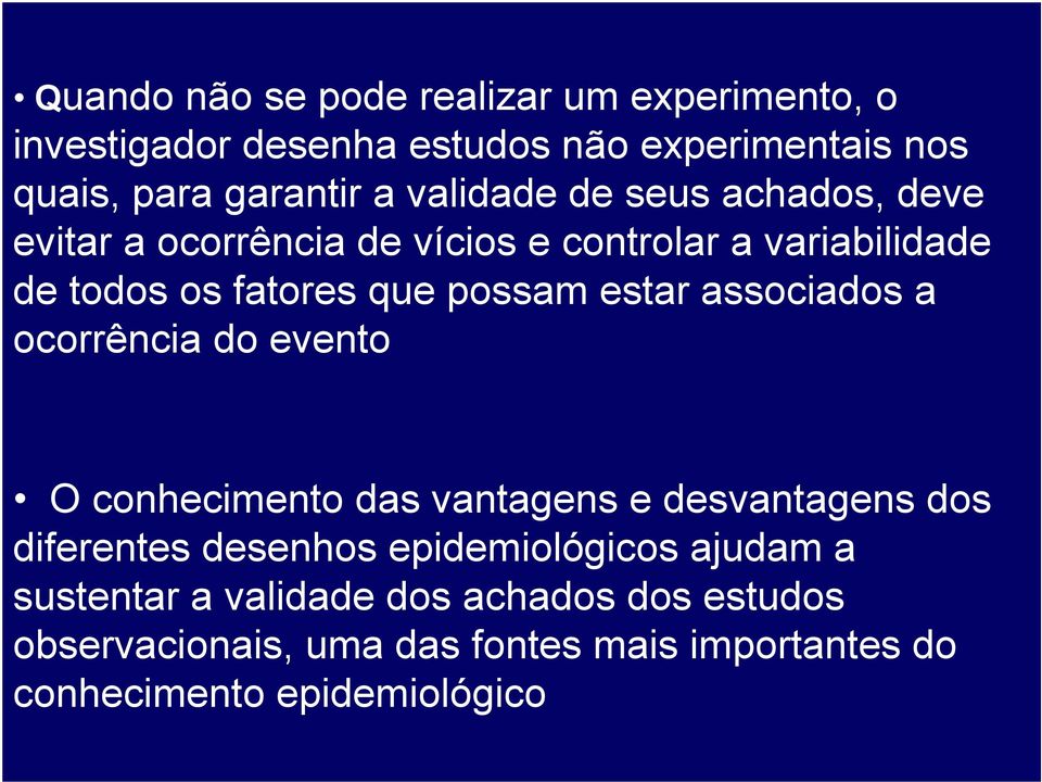 estar associados a ocorrência do evento O conhecimento das vantagens e desvantagens dos diferentes desenhos epidemiológicos