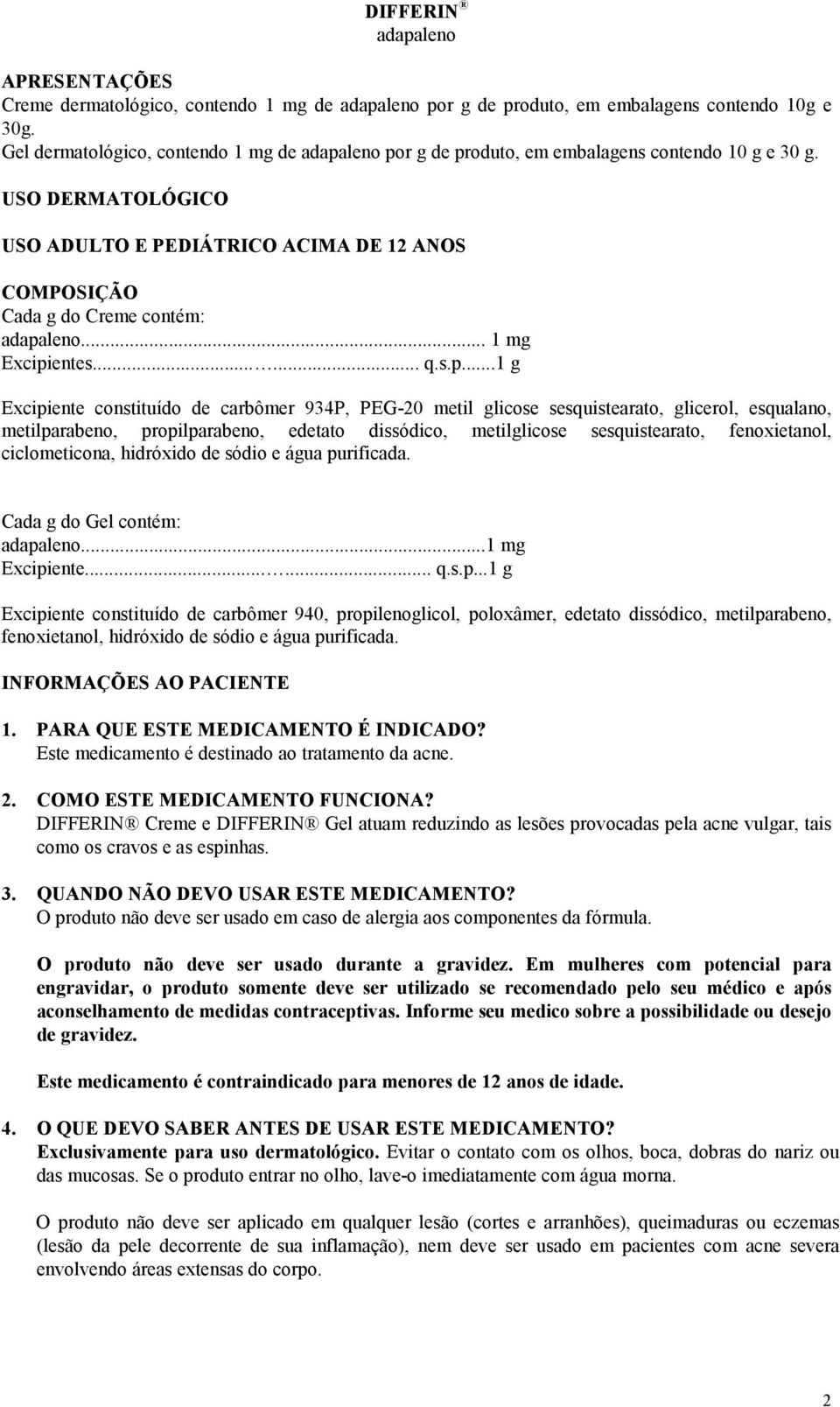 USO DERMATOLÓGICO USO ADULTO E PEDIÁTRICO ACIMA DE 12 ANOS COMPOSIÇÃO Cada g do Creme contém: adapa