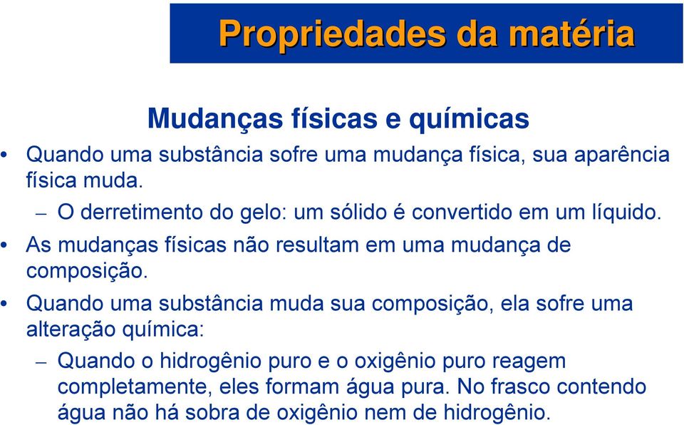 As mudanças físicas não resultam em uma mudança de composição.